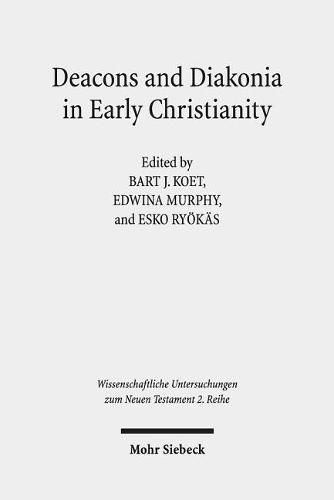 Deacons and Diakonia in Early Christianity: The First Two Centuries