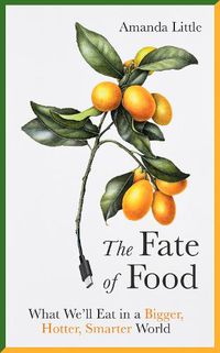 Cover image for The Fate of Food: What We'll Eat in a Bigger, Hotter, Smarter World