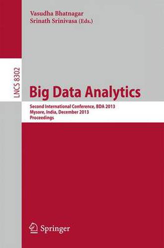 Cover image for Big Data Analytics: Second International Conference, BDA 2013, Mysore, India, December 16-18, 2013, Proceedings