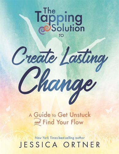 Cover image for The Tapping Solution To Create Lasting Change: How To Get Unstuck And Find Your Flow