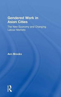 Cover image for Gendered Work in Asian Cities: The New Economy and Changing Labour Markets