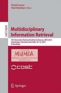 Cover image for Multidisciplinary Information Retrieval: 7th Information Retrieval Facility Conference, IRFC 2014, Copenhagen, Denmark, November 10-12, 2014, Proceedings