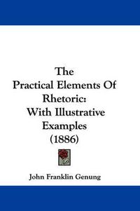 Cover image for The Practical Elements of Rhetoric: With Illustrative Examples (1886)