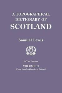 Cover image for A Topographical Dictionary of Scotland. Second Edition. In Two Volumes. Volume II: From Keanlochbervie to Zetland