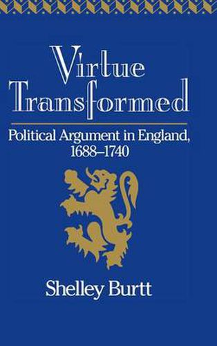 Cover image for Virtue Transformed: Political Argument in England, 1688-1740