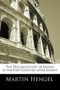 Cover image for The 'Hellenization' of Judea in the First Century after Christ