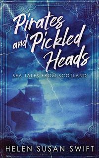 Cover image for Pirates And Pickled Heads: Sea Tales From Scotland