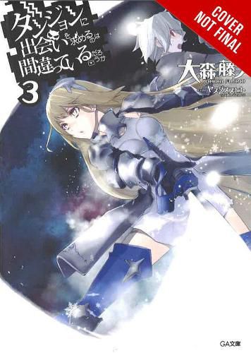 Is It Wrong to Try to Pick Up Girls in a Dungeon?, Vol. 3 (light novel)