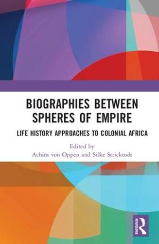 Cover image for Biographies Between Spheres of Empire: Life History Approaches to Colonial Africa