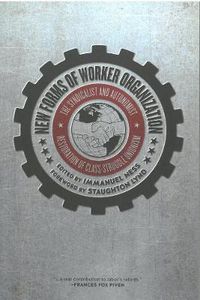 Cover image for New Forms Of Worker Organization: The Syndicalist and Autonomist Restoration of Class Struggle Unionism