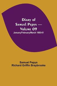 Cover image for Diary of Samuel Pepys - Volume 09: January/February/March 1660-61