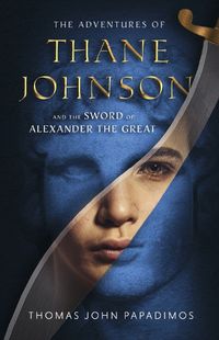 Cover image for The Adventures of Thane Johnson and the Sword of Alexander the Great