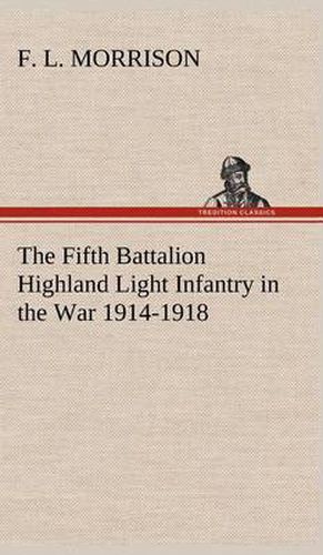 Cover image for The Fifth Battalion Highland Light Infantry in the War 1914-1918