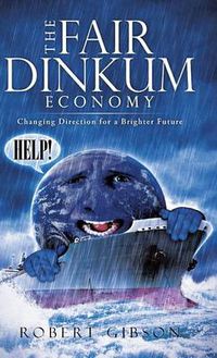 Cover image for The Fair Dinkum Economy: Changing Direction for a Brighter Future