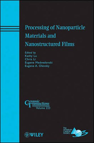 Processing of Nanoparticle Materials and Nanostructured Films: Ceramic Transactions