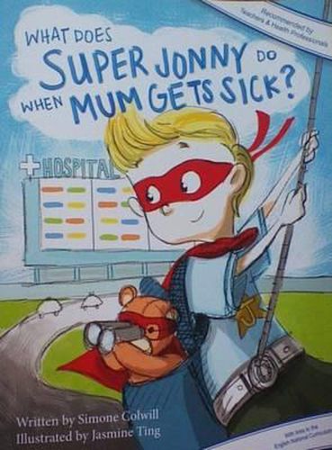 What Does Super Jonny Do When Mum Gets Sick?: An Empowering Tale (Recommended by Teachers and Doctors)