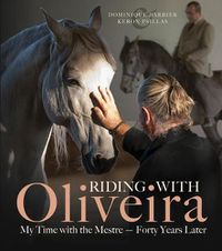 Cover image for Riding with Oliveira: My Time with the Mestre - Forty Years Later