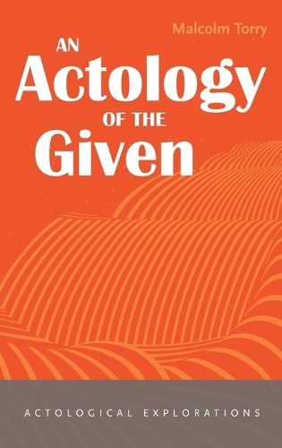 An Actology of the Given