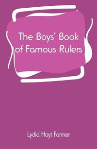 Cover image for The Boys' Book of Famous Rulers