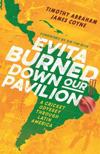 Cover image for Evita Burned Down Our Pavilion: A Cricket Odyssey through Latin America