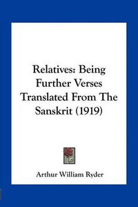 Cover image for Relatives: Being Further Verses Translated from the Sanskrit (1919)