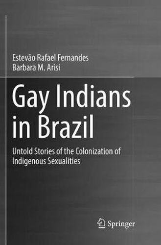 Cover image for Gay Indians in Brazil: Untold Stories of the Colonization of Indigenous Sexualities