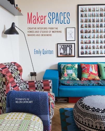 Maker Spaces: Creative Interiors from the Homes and Studios of Inspiring Makers and Designers