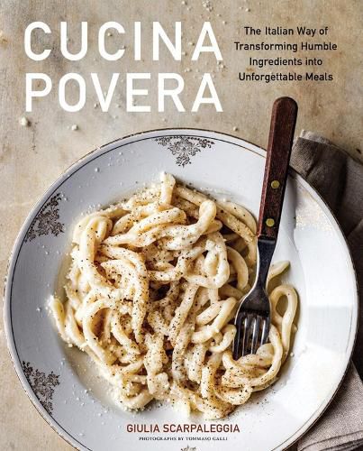 Cover image for Cucina Povera: The Italian Way of Transforming Humble Ingredients Into Unforgettable Meals