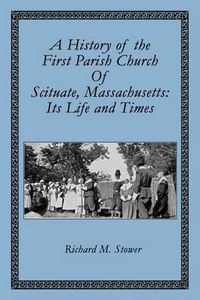 Cover image for A History of the First Parish Church of Scituate, Massachusetts: Its Life and Times