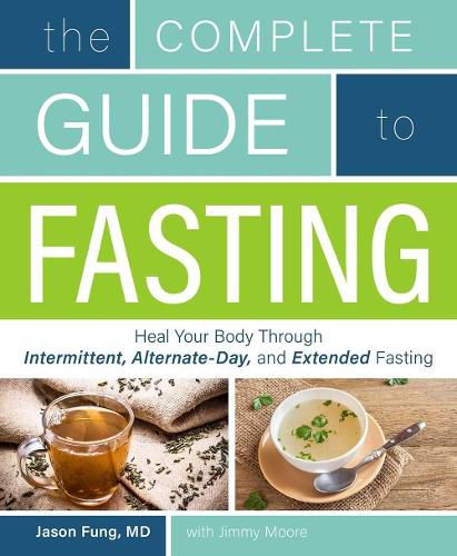 The Complete Guide To Fasting: Heal Your Body Through Intermittent, Alternate-Day, and Extended Fasting