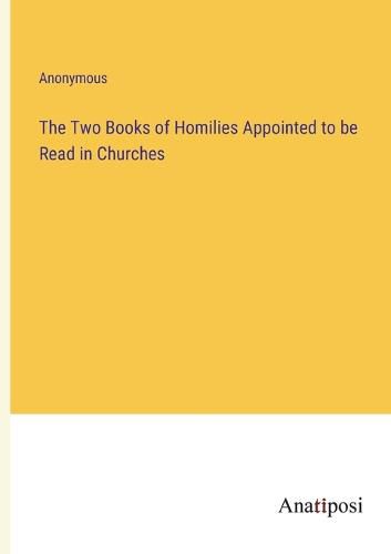 The Two Books of Homilies Appointed to be Read in Churches