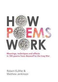 Cover image for How Poems Work: Meanings, techniques and effects in 100 poems from Beowulf to the Iraq War