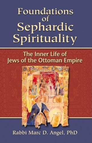 Cover image for Foundations of Sephardic Spirituality: The Inner Life of Jews of the Ottoman Empire