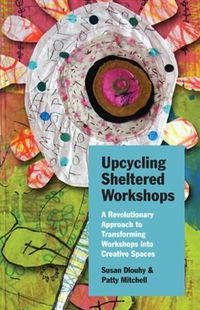 Cover image for Upcycling Sheltered Workshops: A Revolutionary Approach to Transforming Workshops into Creative Spaces