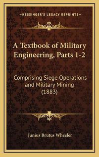 Cover image for A Textbook of Military Engineering, Parts 1-2: Comprising Siege Operations and Military Mining (1883)