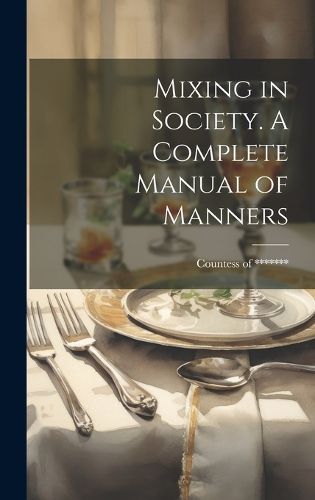 Cover image for Mixing in Society. A Complete Manual of Manners