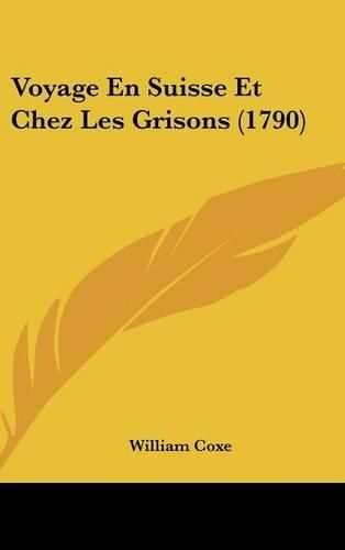 Cover image for Voyage En Suisse Et Chez Les Grisons (1790)