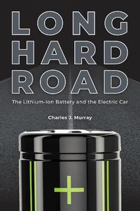 Cover image for Long Hard Road: The Lithium-Ion Battery and the Electric Car