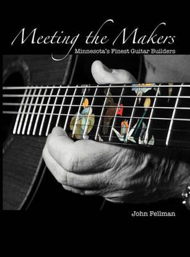 Cover image for Meeting the Makers: Minnesota's Finest Guitar Builders