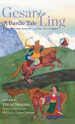 Gesar of Ling: A Bardic Tale from the Snow Land of Tibet