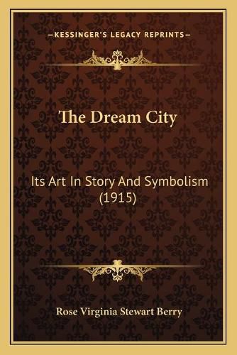 The Dream City: Its Art in Story and Symbolism (1915)