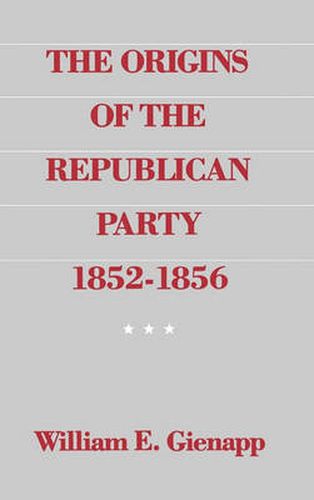 Cover image for The Origins of the Republican Party 1852-1856