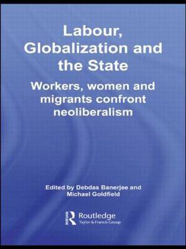 Cover image for Labour, Globalization and the State: Workers, Women and Migrants Confront Neoliberalism