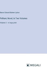 Cover image for Pelham; Novel, In Two Volumes