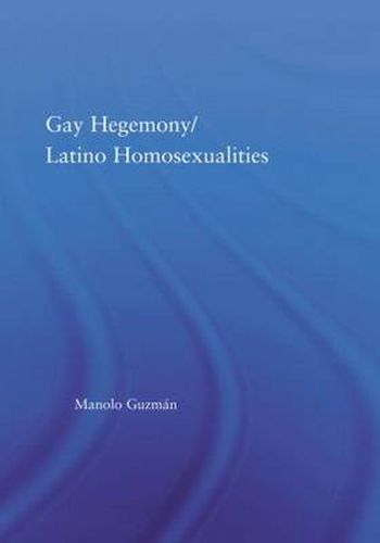 Cover image for Gay Hegemony/ Latino Homosexualites