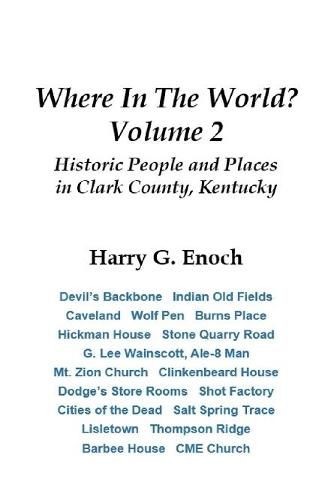 Where in the World? Volume 2, Historic People and Places in Clark County, Kentucky