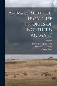 Cover image for Animals, Selected From Life Histories of Northern Animals