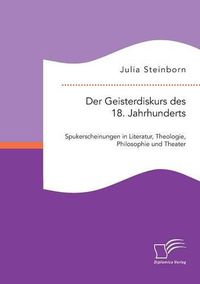 Cover image for Der Geisterdiskurs des 18. Jahrhunderts: Spukerscheinungen in Literatur, Theologie, Philosophie und Theater