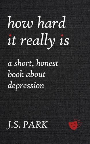 How Hard It Really Is: A Short, Honest Book about Depression