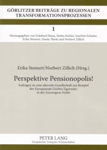 Cover image for Perspektive Pensionopolis!: Anfragen an Eine Alternde Gesellschaft Am Beispiel Der Europastadt Goerlitz/Zgorzelec in Der Euroregion Neisse